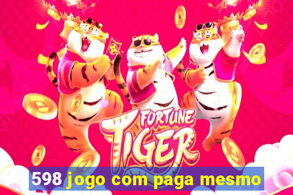 598 jogo com paga mesmo